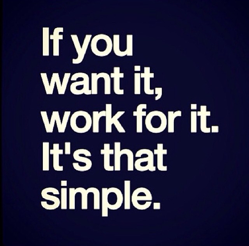 43755-If-You-Want-It-Work-For-It.-It-Is-That-Simple